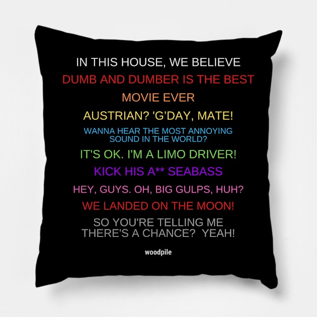 In Dumb and Dumber We Believe Pillow by Woodpile