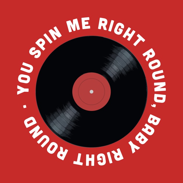 You Spin me Right Round by ZekeTuckerDesign