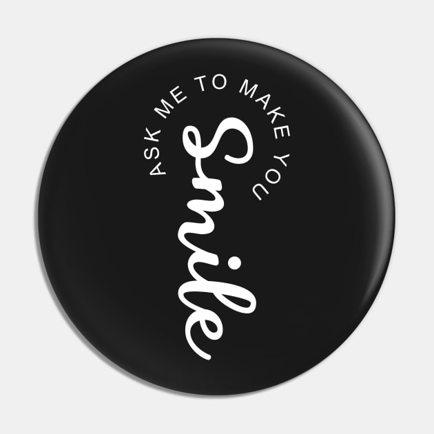 Ask Me To Make You Smile Pin by PlusAdore