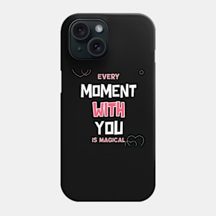 Every moment with you is magical Phone Case