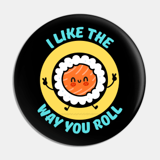 I Like The Way You Roll | Sushi Pun Pin