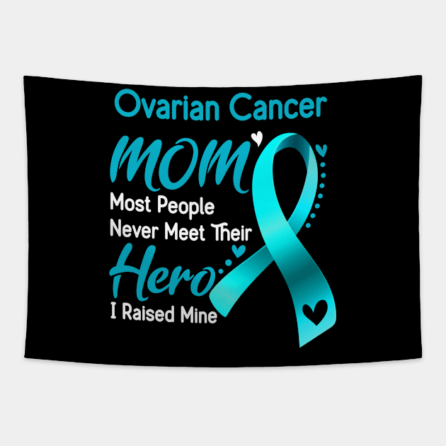 Ovarian Cancer MOM Most People Never Meet Their Hero I Raised Mine Support Ovarian Cancer Awareness Gifts Tapestry by ThePassion99