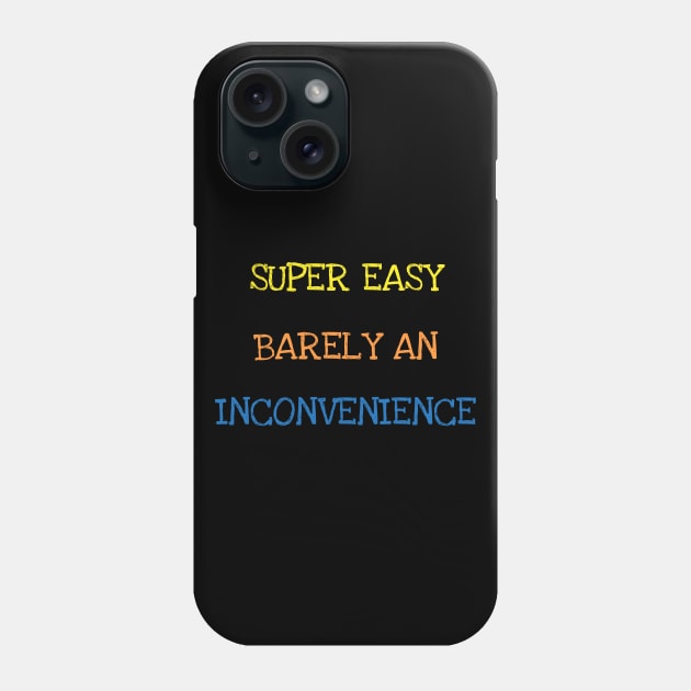 Super Easy Barely An Inconvenience Sarcasm Funny Saying Tee T-Shirt Phone Case by DDJOY Perfect Gift Shirts