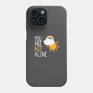 You Are Not Alone Phone Case