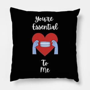 You're Essential To Me Pillow