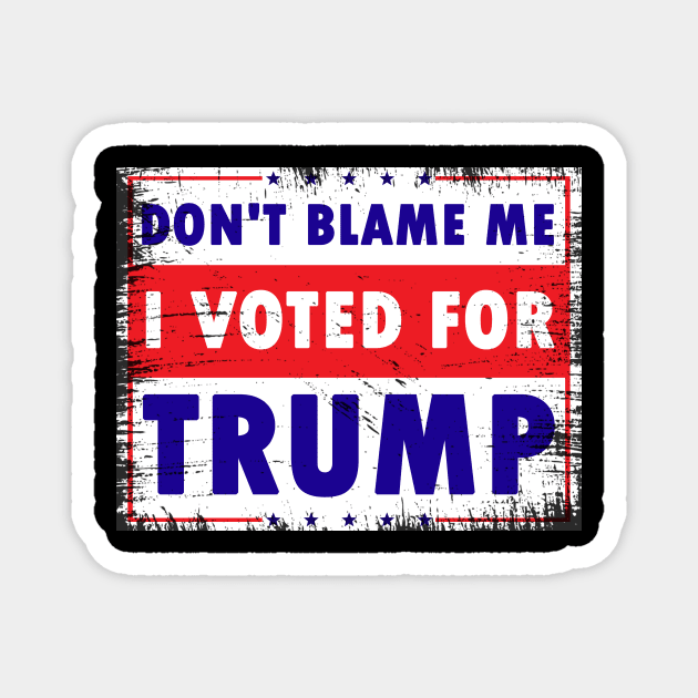 Don't Blame Me, I Voted for Trump Magnet by Calisi