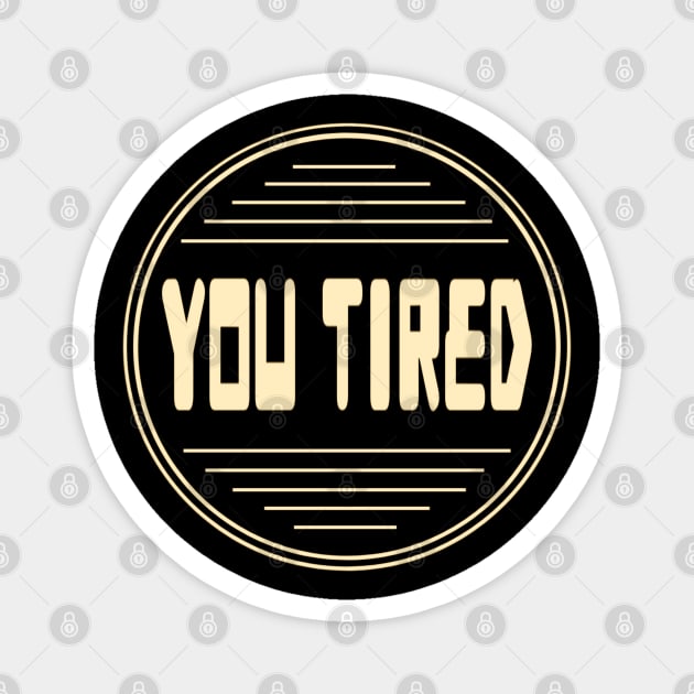 You Tired - Boring Fanart 06 Magnet by RIDER_WARRIOR