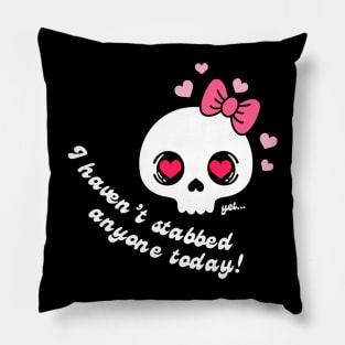 Havent Stabbed Anyone Yet! Pillow