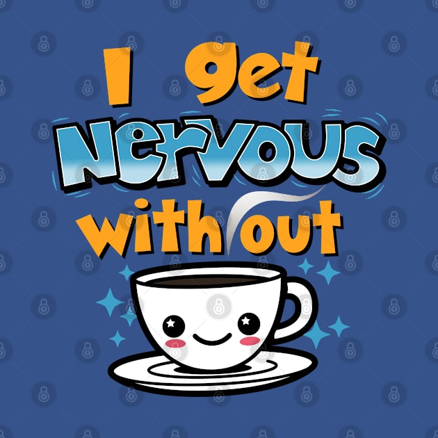 Nervous without coffee by Originals by Boggs Nicolas