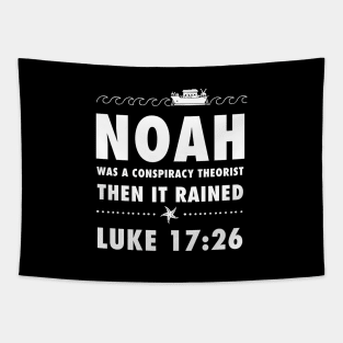 Noah was a conspiracy theorist then it rained, from Luke 17.26 Funny meme white text Tapestry