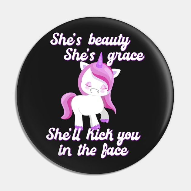 She's Beauty She's Grace She'll Kick You in the Face Funny Unicorn Pin by CeeGunn