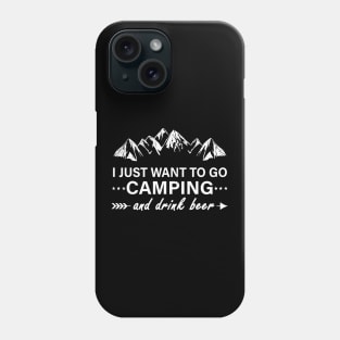 I Just Want To Go Camping And Drink Beer Camper Gift Phone Case