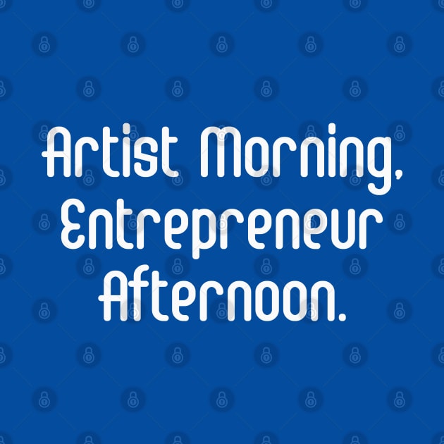 Artist Morning, Entrepreneur Afternoon. | Life Productivity | Quotes | Royal Blue by Wintre2