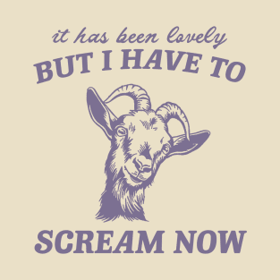 Goat But I Have To Scream Now Shirt, Funny Goat Meme T-Shirt