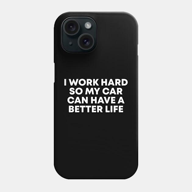 i work hard so my car can have a better funny Phone Case by Vortex.Merch