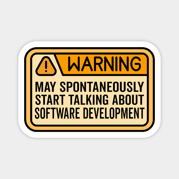 Warning May Spontaneously Start Talking About Software Development Magnet by HaroonMHQ