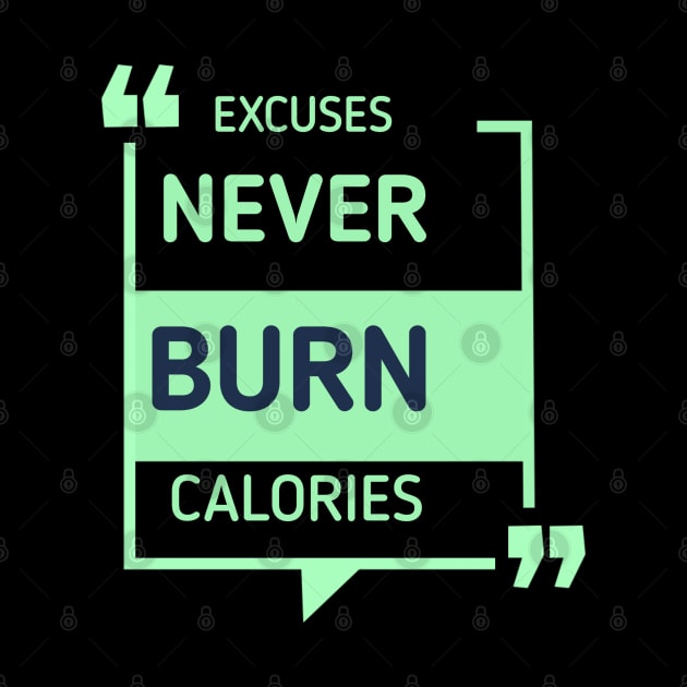 Excuses Never Burn Calories Excuses Never Burn Calories Motivational Gym Workout by Artistic Design