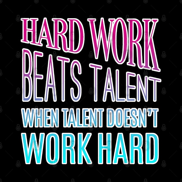 Hard Work Beats Talent Motivational Quote by aaallsmiles