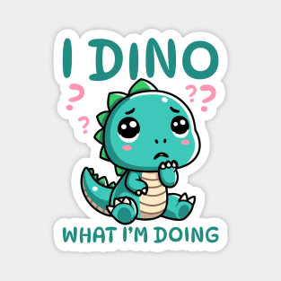 I Dino What I'm Doing Magnet