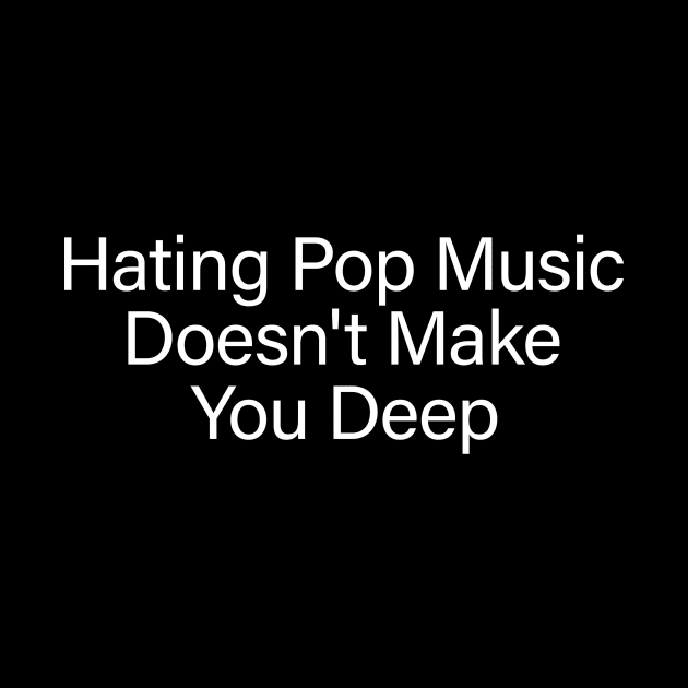 Hating Pop Music Doesn't Make You Deep, Y2K Iconic Funny It Girl Meme by Y2KERA