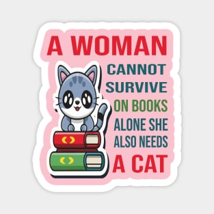 A woman cannot survive on books alone she also needs a cat Magnet