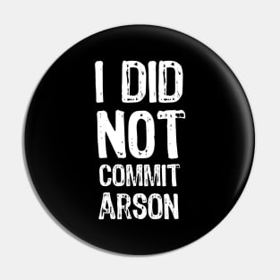 I did not commit arson Pin