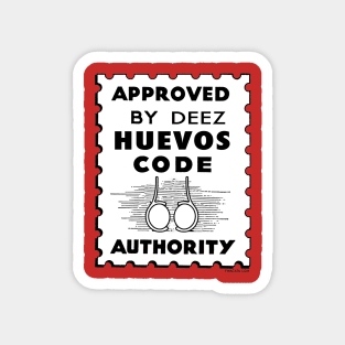 Approves by DEEZ HUEVOS CODE! Magnet