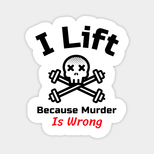 Funny Gym Quote | I lift because murder is wrong Magnet by GymLife.MyLife