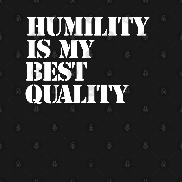 Humility is my best quality by Farm Road Mercantile 