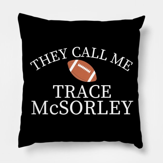 They Call Me Trace Mcsorley Pillow by MalibuSun