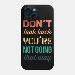 Don't look back You're not going that way inspirational saying motivational messages Phone Case