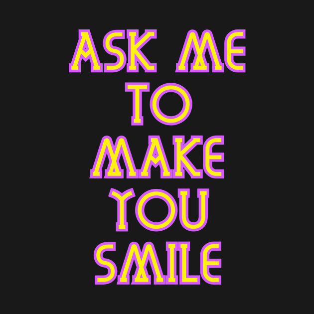 Ask Me To Make You Smile v2 by Word and Saying