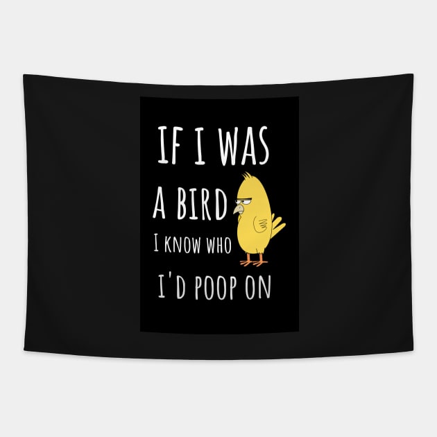 If I Was A Bird I Know Who I'd Poop On Tapestry by PinkPandaPress