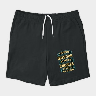 I Never Question My Wife's Choices Funny Husband Design Shorts
