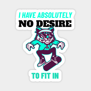 I Have Absolutely No Desire To Fit in - Tiger Skateboarding Gift Magnet