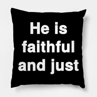 He is faithful and Just Pillow