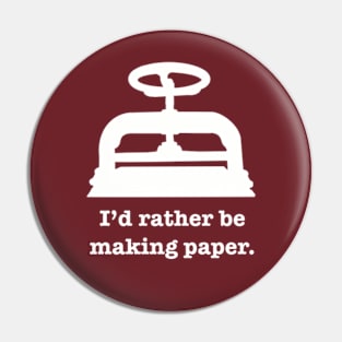 I'd rather be making paper Pin