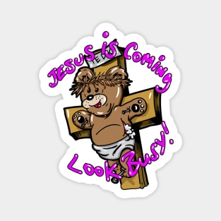 Teddy Bear Jesus is Coming , Look Busy ! Magnet