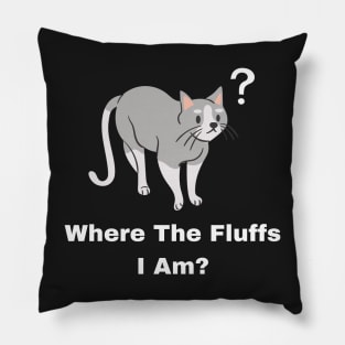 Where The Fluffs I Am? Pillow