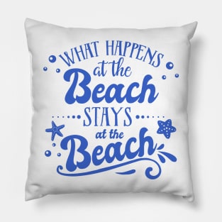 What Happens at the Beach Stays at the Beach Pillow