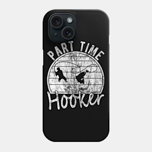 Part Time Hooker Distressed Vintage Style Funny Fishing Phone Case