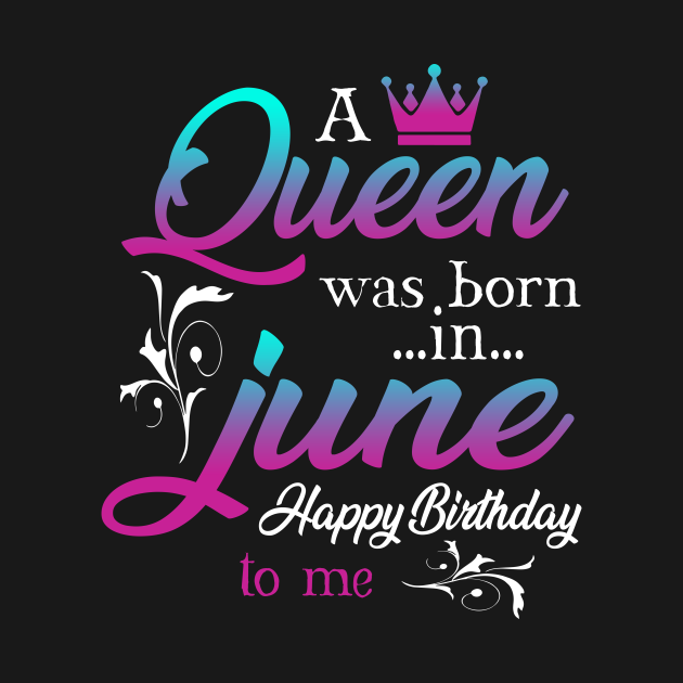 Womens A Queen Was Born In June Happy Birthday Shirt For Girl June