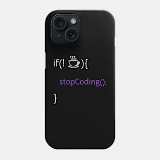 If no coffee stop coding Phone Case