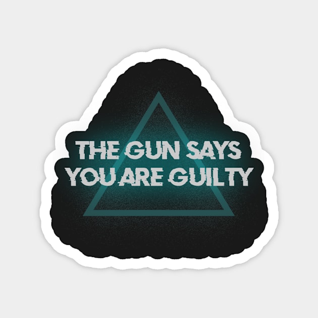 The Gun Says You're Guilty Magnet by Vitterdoo