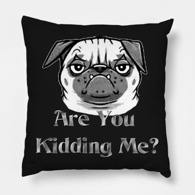 Are You Kidding Me Pillow by djmrice