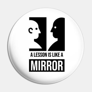 A lesson is like a mirror - Quote Pin