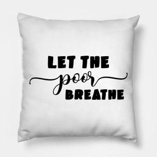 Let the Poor Breathe Pillow