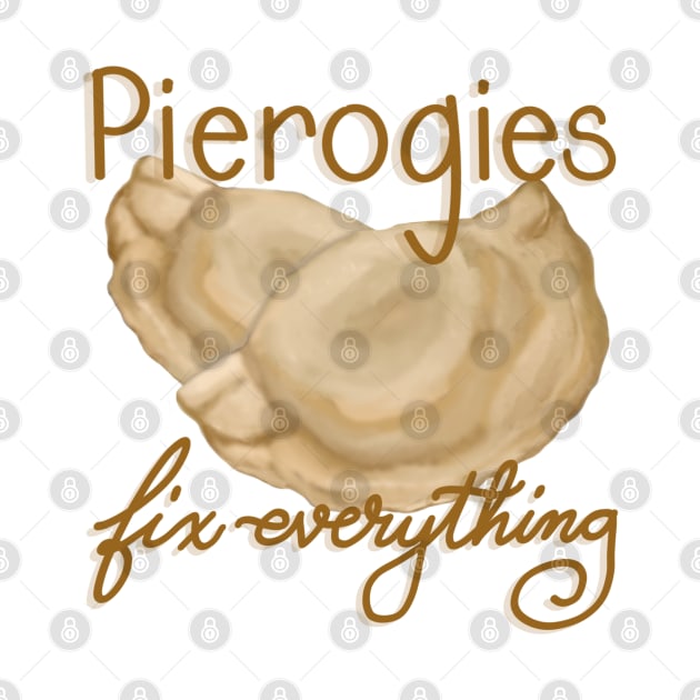 Pierogies fix everything by BlackSheepArts