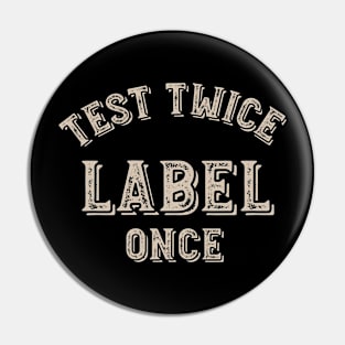 Test Twice Label Once Pin