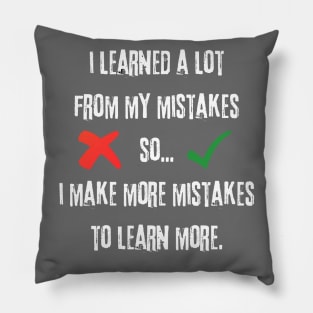 I Learned A Lot From My Mistakes Pillow